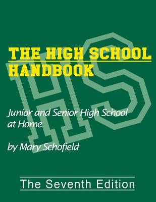 The High School Handbook: Junior and Senior High School at Home by Schofield, Mary