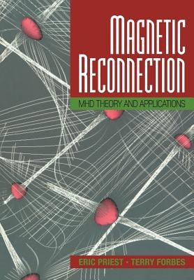 Magnetic Reconnection: Mhd Theory and Applications by Priest, Eric