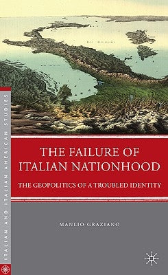 The Failure of Italian Nationhood: The Geopolitics of a Troubled Identity by Graziano, M.