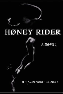 Høney Rider: A Nøvel by Spencer, Benjamin North