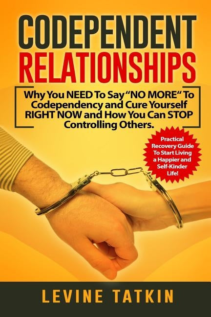 Codependent Relationships: Why You NEED To Say "NO MORE" To Codependency and Cure Yourself RIGHT NOW and How You Can STOP Controlling Others. Pra by People, Melody