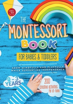 The Montessori Book for Babies and Toddlers: 200 creative activities for at-home to help children from ages 0 to 3 - grow mindfully and playfully whil by Stampfer, Maria