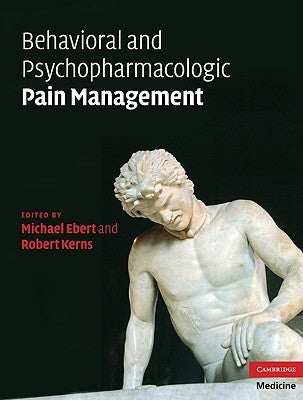 Behavioral and Psychopharmacologic Pain Management by Ebert, Michael H.