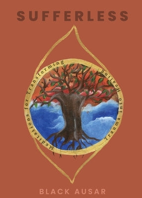 Sufferless: Meditations for Transforming Trauma into Healing by Ausar, Black