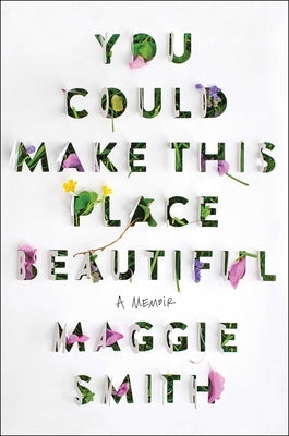 You Could Make This Place Beautiful: A Memoir by Smith, Maggie