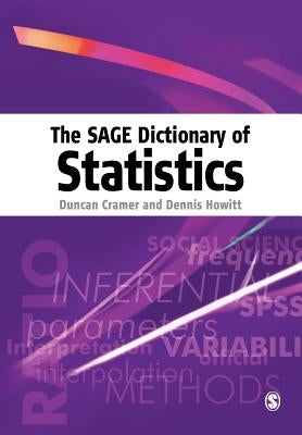 The Sage Dictionary of Statistics: A Practical Resource for Students in the Social Sciences by Cramer, Duncan