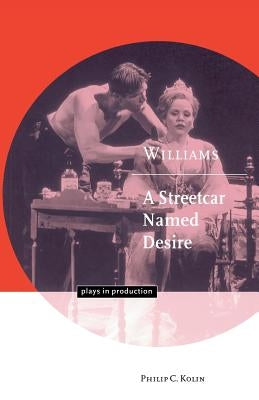 Williams: A Streetcar Named Desire by Kolin, Philip C.