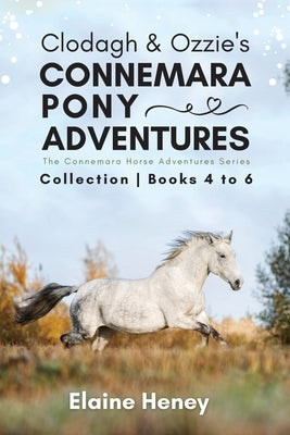 Clodagh & Ozzie's Connemara Pony Adventures The Connemara Horse Adventures Series Collection - Books 4 to 6 by Heney, Elaine