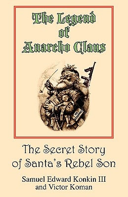 The Legend of Anarcho Claus by Konkin, Samuel Edward, III