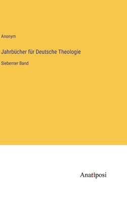 Jahrbücher für Deutsche Theologie: Siebenter Band by Anonym