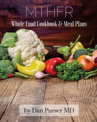 MTHFR Cookbook and Meal Plans by Purser, Dan