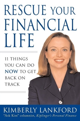 Rescue Your Financial Life: 11 Things You Can Do Now to Get Back on Track by Lankford, Kimberly