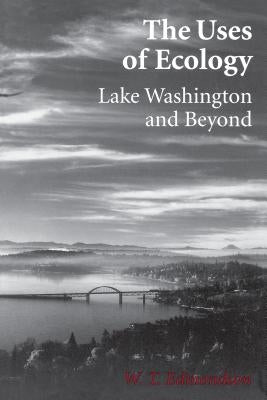 The Uses of Ecology: Lake Washington and Beyond by Edmondson, W. T.