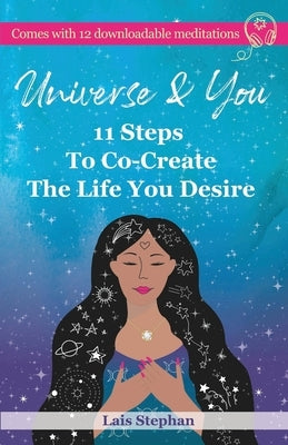 Universe & You: 11 Steps To Co-Create The Life You Desire by Stephan, Lais