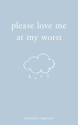 Please Love Me at My Worst by Angemeer, Michaela