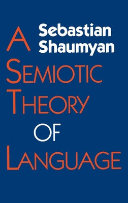 A Semiotic Theory of Language by Shaumyan, Sebastian