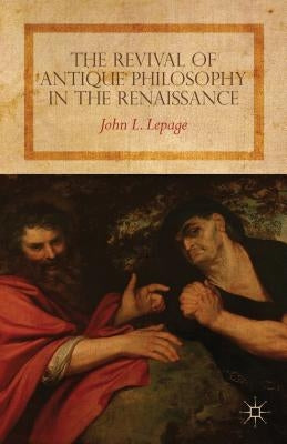 The Revival of Antique Philosophy in the Renaissance by Lepage, John L.