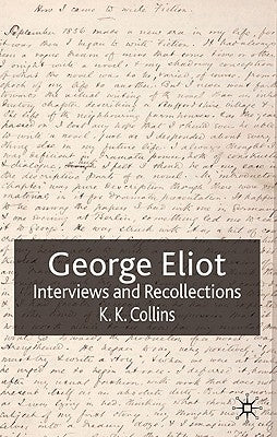 George Eliot: Interviews and Recollections by Collins, K.