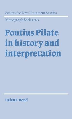 Pontius Pilate in History and Interpretation by Bond, Helen K.
