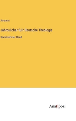 Jahrbücher für Deutsche Theologie: Sechszehnter Band by Anonym