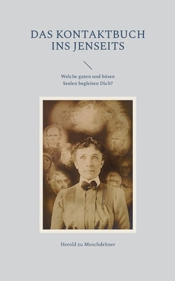 Das Kontaktbuch ins Jenseits: Welche guten und bösen Seelen begleiten Dich? by Zu Moschdehner, Herold