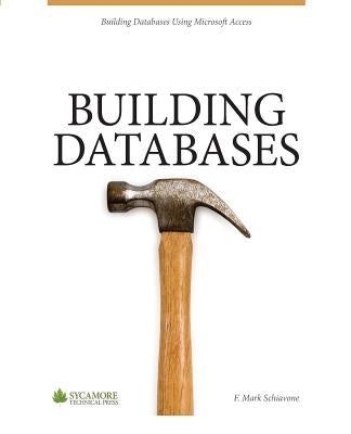 Building Databases: Using Microsoft Access 2010 by Schiavone, F. Mark