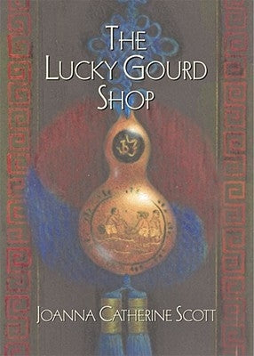 The Lucky Gourd Shop by Scott, Joanna Catherine