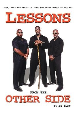 Lessons from the Other Side: Sex, Race and Politics Like You Never Heard It Before! by Clark, DC