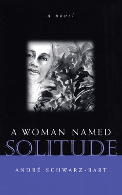 A Woman Named Solitude by Schwarz-Bart, Andre