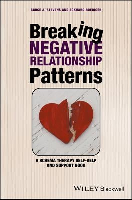 Breaking Negative Relationship Patterns by Stevens, Bruce A.