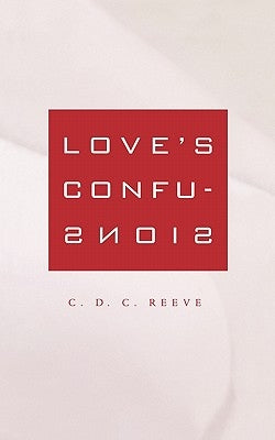 Love's Confusions by Reeve, C. D. C.