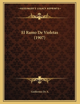 El Ramo De Violetas (1907) by De a., Guillermo