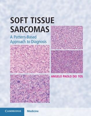 Soft Tissue Sarcomas Hardback with Online Resource: A Pattern-Based Approach to Diagnosis by Dei Tos, Angelo Paolo