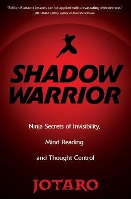 Shadow Warrior: Ninja Secrets of Invisibility, Mind Reading, and Thought Control by Jotaro