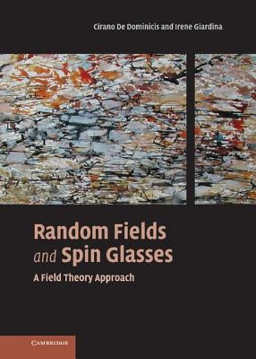 Random Fields and Spin Glasses: A Field Theory Approach by De Dominicis, Cirano