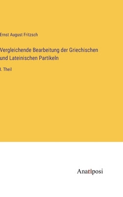 Vergleichende Bearbeitung der Griechischen und Lateinischen Partikeln: I. Theil by Fritzsch, Ernst August