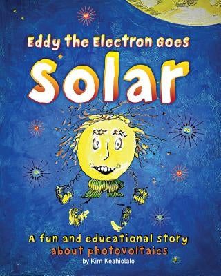 Eddy the Electron Goes Solar: A fun and educational story about photovoltaics by Auberson, Blaise