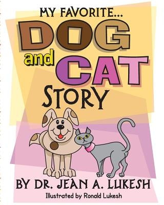 My Favorite Dog and Cat Story by Lukesh, Jean A.