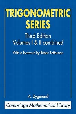 Trigonometric Series: Volumes I & II Combines by Zygmund, A.