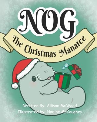 Nog The Christmas Manatee by McCaughey, Nadine