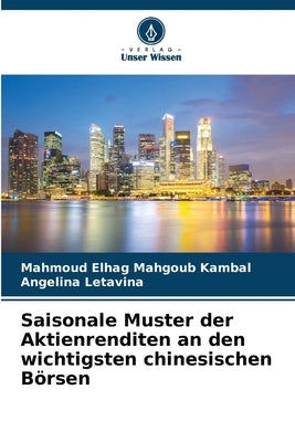 Saisonale Muster der Aktienrenditen an den wichtigsten chinesischen Börsen by Elhag Mahgoub Kambal, Mahmoud