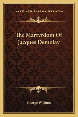 The Martyrdom of Jacques Demolay by Snow, George W.