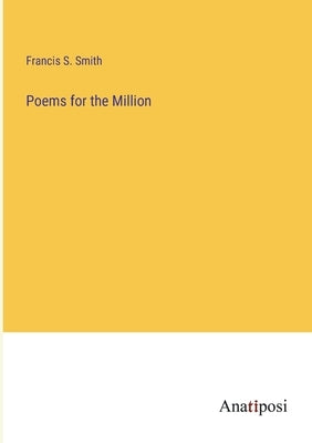 Poems for the Million by Smith, Francis S.