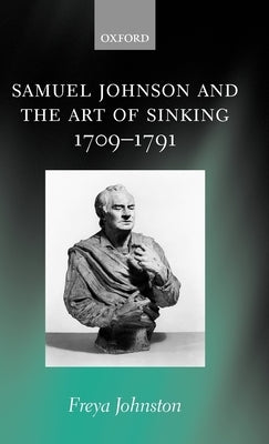 Samuel Johnson and the Art of Sinking 1709-1791 by Johnston, Freya