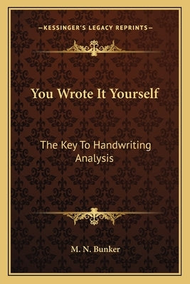 You Wrote It Yourself: The Key to Handwriting Analysis by Bunker, Milton Newman