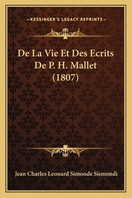 De La Vie Et Des Ecrits De P. H. Mallet (1807) by Sismondi, Jean Charles Leonard Simonde