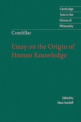 Condillac: Essay on the Origin of Human Knowledge by Condillac, Etienne Bonnot De