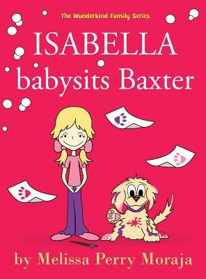 Isabella Babysits Baxter by Moraja, Melissa Perry