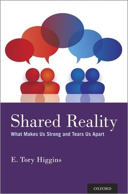 Shared Reality: What Makes Us Strong and Tears Us Apart by Higgins, E. Tory