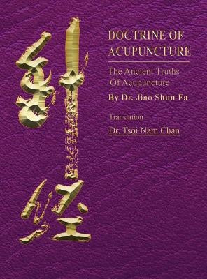 Doctrine of Acupuncture: The Ancient Truths of Acupuncture by Jiao, Shun Fa